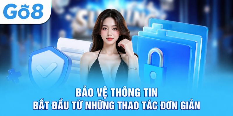Bảo vệ thông tin bắt đầu từ những thao tác đơn giản