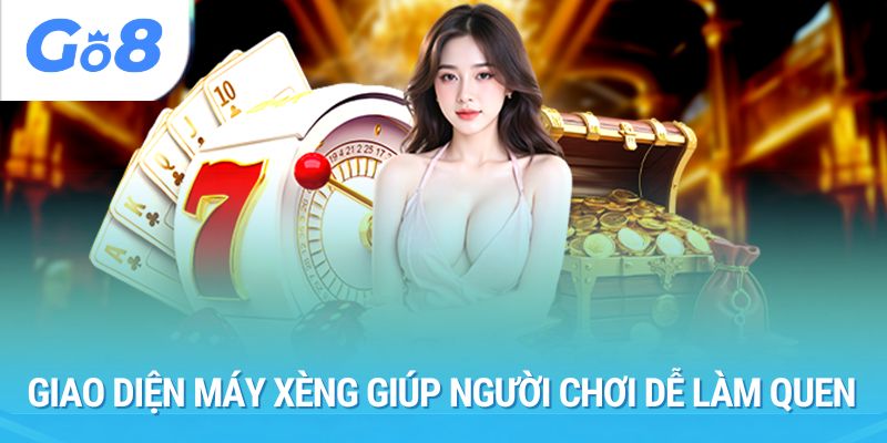 Giao diện máy xèng giúp người chơi dễ làm quen