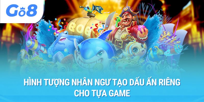 Hình tượng nhân ngư tạo dấu ấn riêng cho tựa game