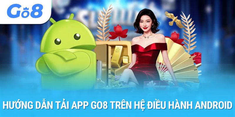 Hướng dẫn tải app Go8 trên hệ điều hành android