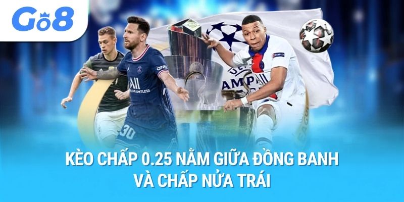 Kèo chấp 0.25 nằm giữa đồng banh và chấp nửa trái