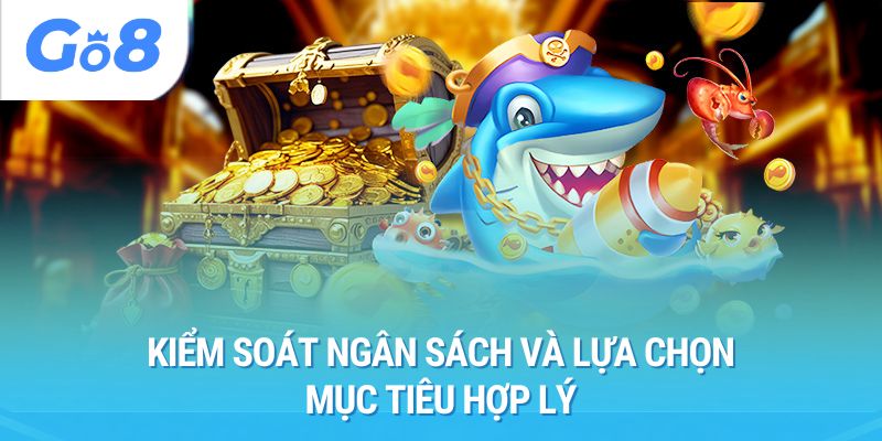Kiểm soát ngân sách và lựa chọn mục tiêu hợp lý