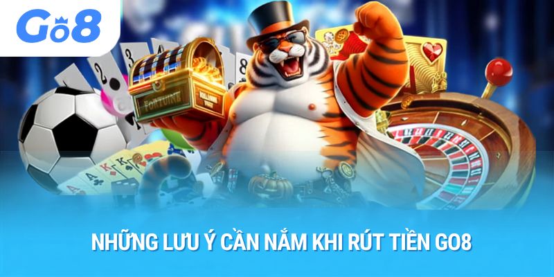 Những lưu ý cần nắm khi rút tiền Go8