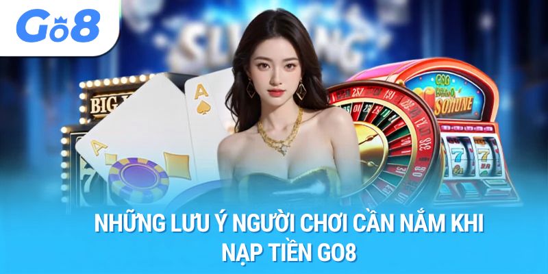 Những lưu ý người chơi cần nắm khi nạp tiền Go8