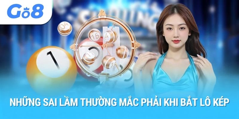 Những sai lầm thường mắc phải khi bắt lô kép