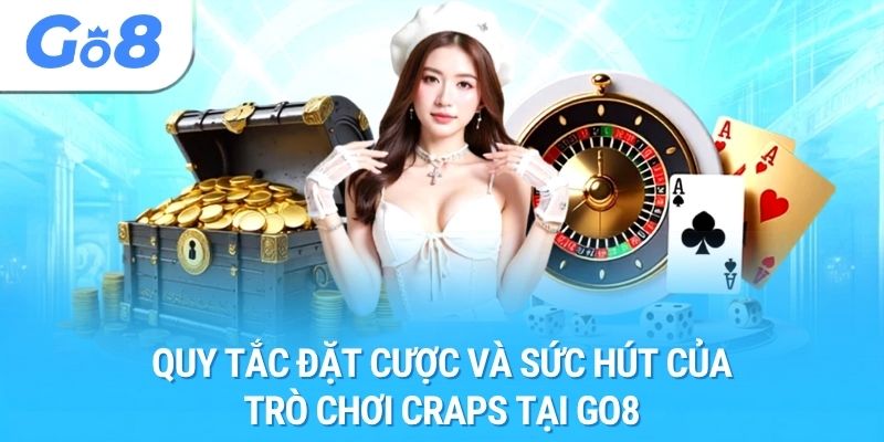 Quy tắc đặt cược và sức hút của trò chơi Craps tại Go8