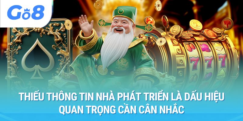 Thiếu thông tin nhà phát triển là dấu hiệu quan trọng cần cân nhắc.