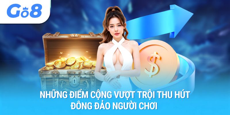 Những điểm cộng vượt trội thu hút đông đảo người chơi 